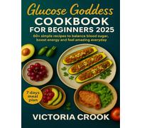 GLUCOSE GODDESS COOKBOOK FOR BEGINNERS 2025