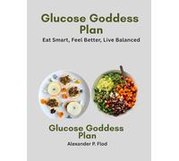 Glucose Goddess Plan: Eat Smart, Feel Better, Live Balanced
