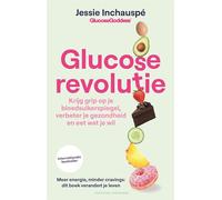 Glucose revolutie: krijg grip op je bloedsuikerspiegel, verbeter je gezondheid en eet wat je wil