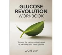 Glucose Revolution Workbook: Discover the transformative impact of stabilizing your blood glucose