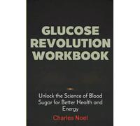 Glucose Revolution Workbook: Transform Your Health with Science-Backed Glucose Strategies