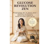 Glucose Révolution Zen: Perdez du poids après 40 ans sans régime grâce à la méthode asiatique qui stabilise la glycémie et apaise les fringales pendant la ménopause