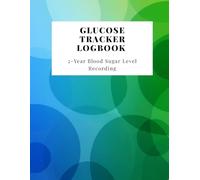 Glucose Tracker Logbook | The Essential Glucose Monitoring Journal: A 2-Year Log to Track Blood Sugar, Diet, Exercise & Lifestyle for Diabetics, Pre-Diabetics and Health-Conscious Individuals