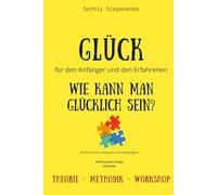 Glück für den Anfänger und den Erfahrenen. Wie kann man glücklich sein?: Die Kunst des Loslassens und Empfangens. Erfahrung des Erfolgs, Lektionen, ... (Das Programm Humanmanagement OS SEIM)