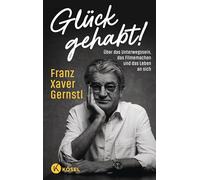 Glück gehabt!: Über das Unterwegssein, das Filmemachen und das Leben an sich