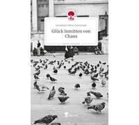 Glück inmitten von Chaos. Life is a Story - story.one