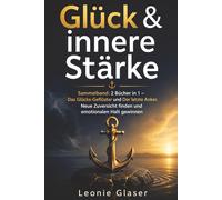 Glück & innere Stärke: Sammelband: 2 Bücher in 1 - Das Glücks-Geflüster und Der letzte Anker. Neue Zuversicht finden und emotionalen Halt gewinnen