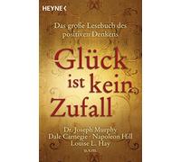 Glück ist kein Zufall: Das große Lesebuch des positiven Denkens. Dr. Joseph Murphy, Dale Carnegie, Napoleon Hill, Louise L. Hay, Norman Vincent Peale u.v.m.: 65018