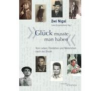 "Glück musste man haben": Vom Leben, Überleben und Weiterleben nach der Shoah