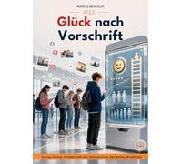 Glück nach Vorschrift (Ein V.F.E.G.-Buch): Social Media, Jugend und die Verwaltung des Wohlbefindens