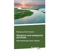 Glücklich und erfolgreich mit Krebs: Meine lebenslange Tumor-Odyssee