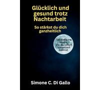 Glücklich und gesund trotz Nachtarbeit: So stärkst du dich ganzheitlich. 50 einfache Ideen, die du sofort umsetzen kannst.