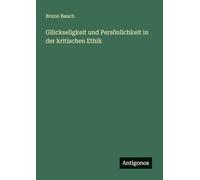 Glückseligkeit und Persönlichkeit in der kritischen Ethik