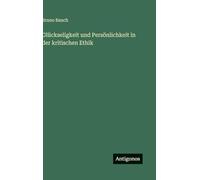 Glückseligkeit und Persönlichkeit in der kritischen Ethik