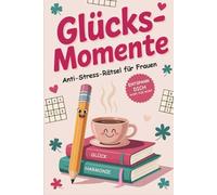 Glücksmomente - Das Anti-Stress-Rätselbuch für Frauen: Positive Wörter & entspannte Rätsel für mehr Gelassenheit, Freude und innere Ruhe | Perfektes Geschenk für Frauen