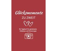 Glücksmomente zu zweit: Ein Tagebuch für gemeinsame Erlebnisse und Erinnerungen | Tagebuch für Paare | Das perfekte Geschenk zum Valentinstag, zur Hochzeit oder Jahrestag