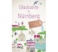 Glücksorte in Nürnberg: Fahr hin & werd glücklich