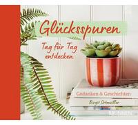 Glücksspuren Tag für Tag entdecken: Gedanken und Geschichten - Geschenkbuch Glücksmomente im Alltag; Impulse & Zitate; positiver Begleiter für Dankbarkeit, Achtsamkeit & Zuversicht; auch Geschenk