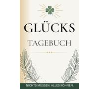 Glückstagebuch: Journal für Dankbarkeit, Achtsamkeit, Freude - Tagebuch für Glück - Mindset verbessern - Gewohnheiten verändern - Persönlichkeitsentwicklung - Ein Journal für Frauen und Männer
