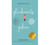 Glückwärts gehen: Deine Expedition - Schritt für Schritt aus Angst und Panik