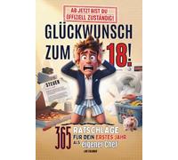 Glückwunsch zum 18. - Ab jetzt bist du offiziell zuständig!: 365 Ratschläge für dein erstes Jahr als eigener Chef - humorvoller Ratgeber mit handfesten Tipps. Geschenk zum 18. Geburtstag für Jungen