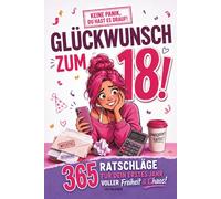 Glückwunsch zum 18.! - Keine Panik, du hast es drauf!: 365 Ratschläge für dein erstes Jahr voller Freiheit & Chaos - humorvoller Ratgeber mit handfesten Tipps. Geschenk zum 18. Geburtstag für Mädchen