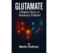 Glutamate: Hidden Hero or Shadow Villain (Martin Rothery | The Nine Realms Institute)