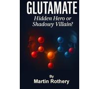 Glutamate: Hidden Hero or Shadow Villain (Martin Rothery | The Nine Realms Institute)