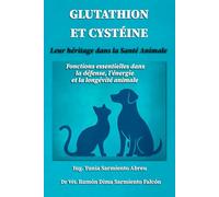 GLUTATHION ET CYSTÉINE. Leur héritage dans la santé animale.: Fonctions essentielles dans la défense, l’énergie et la longévité des animaux (Glutathion en action)