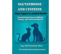 GLUTATHIONE AND CYSTEINE . Their Legacy in Animal Health: Essential Functions in Defense, Energy, and Longevity (Glutathione in Action)