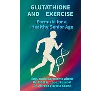 GLUTATHIONE AND EXERCISE Formula for a Healthy Older Age: Cellular regeneration, conscious movement, and active longevity for older adults: 2 (Glutathione in Action)