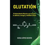 Glutatión: el Antioxidante Maestro que impulsa tu defensa, energía y vitalidad celular