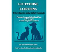 GLUTATIONE E CISTEINA. Il loro lascito nella Salute Animale: Funzioni essenziali nella difesa, nell’energia e nella longevità degli animali (Glutatione in azione)