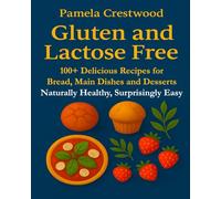 Gluten and Lactose Free: Gourmet Recipes to Taste