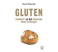 Gluten: Comment le blé moderne nous intoxique