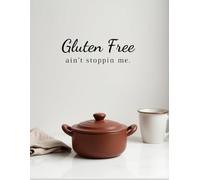 Gluten Free Ain’t Stoppin Me: Funny Blank Recipe Journal for Gluten-Free Living: 120-Page Recipe Book to Record Meals, Baking Ideas, and Kitchen Notes