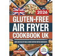 Gluten-Free Air Fryer Cookbook UK: Quick and Healthy Meals Using Everyday British Ingredients