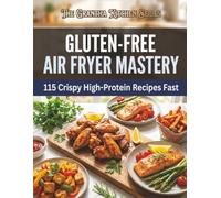 Gluten-Free Air Fryer Mastery: 115 Crispy High-Protein Recipes Fast (The Grantha Kitchen Series)
