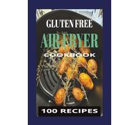 Gluten free air fryer recipes: Quick and Easy | 6x9 inches | Great for Beginners