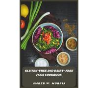 Gluten-Free and Dairy-Free PCOS Cookbook: Delicious Hormone-Balancing Recipes to Support Fertility, Weight Management, and Energy for Women with PCOS