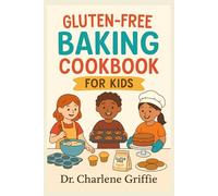 Gluten Free Baking Cookbook for Kids: Deliciously Fun and Easy Gluten-Free Recipes for Your Little Chefs