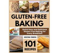 Gluten-Free Baking: Simple and Tasty Gluten-Free Bakes Everyone Will Love