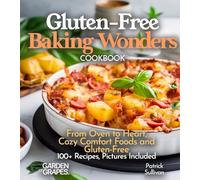 Gluten-Free Baking Wonders Cookbook: From Oven to Heart, Cozy Comfort Foods and Gluten-Free Baking Joy - 100+ Recipes, Pictures Included (Gluten-Free Collection))