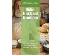 Gluten-Free Bread Revolution: 30+ Flour Alternatives for Artisan Baking, Including Cattail Flour (Unique cookbooks)