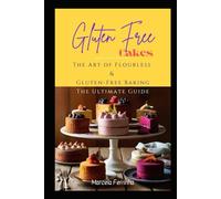 Gluten Free Cakes: The Art of Flourless & Gluten Free Baking Ultimate Guide