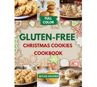 Gluten-Free Christmas Cookies Cookbook: A Holiday Collection of Gluten-Free Cookies for Family Baking, Happy Guests, Gift Giving, and Sweet Memories