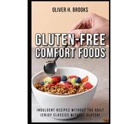 Gluten-Free Comfort Foods Indulgent Recipes Without the Guilt Enjoy Classics Without Gluten (Healthy and Wellness Diet Cookbooks)
