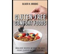 Gluten-Free Comfort Foods Indulgent Recipes Without the Guilt Enjoy Classics Without Gluten (Healthy and Wellness Diet Cookbooks)