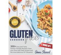 GLUTEN FREE COOKBOOK: 2 books in 1: 300+ Easy and Tasty Family-Friendly Recipes! Save your time with Daily recipes and the most delicious GF Desserts!