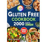 Gluten Free Cookbook: 2000 Days of Easy and Flavorful Recipes to Manage Celiac Disease, Cut Gluten, or Simply for Healthy Eating (Gluten-Free Ideas)